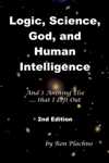 Logic, Science, God, and Human Intelligence 2nd Ed. - Ronald J. Plachno